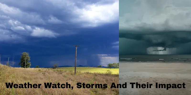 Weather Watch, Storms And Their Impact