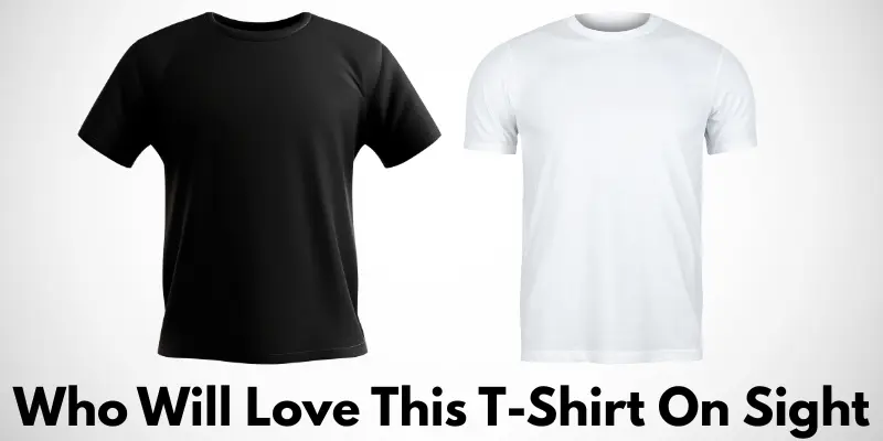 Who Will Love This T-Shirt on Sight