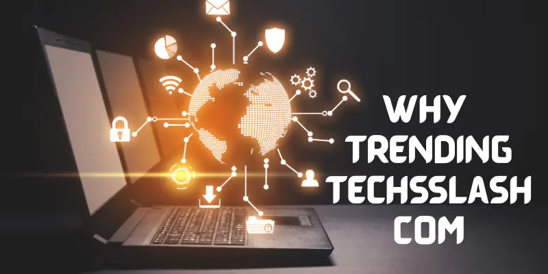 Why Trending Techsslash Com