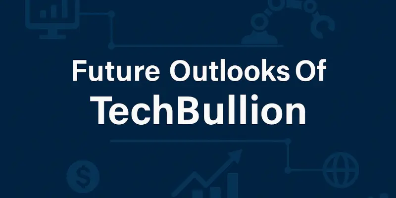 Future Outlooks Of Techbullion