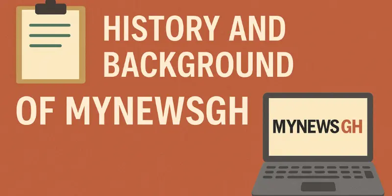History And Background Of MyNewsGh