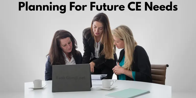 Planning for Future CE Needs