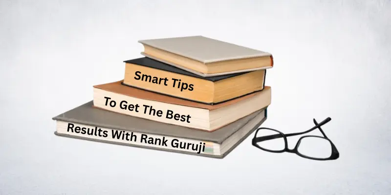 Smart Tips To Get The Best Results With Rank Guruji