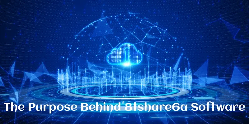 The Purpose Behind 8tshare6a Software