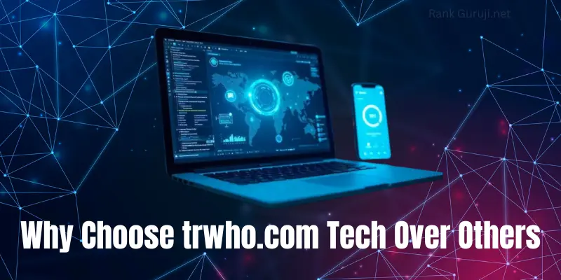 Why Choose trwho.com Tech Over Others