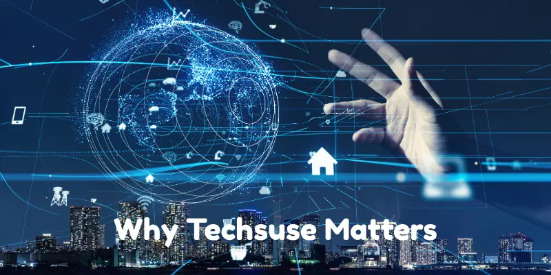 Why Techsuse Matters