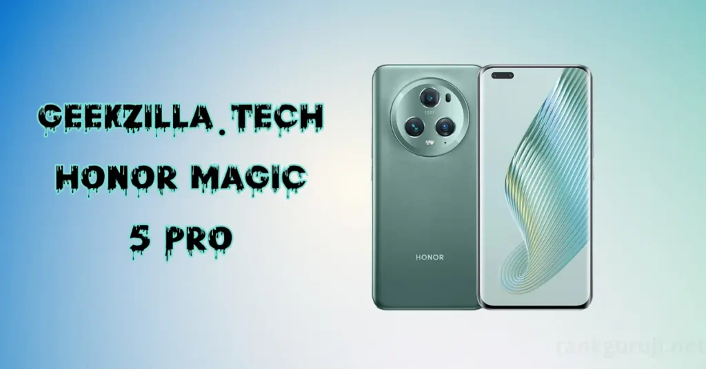 Geekzilla.Tech Honor Magic 5 Pro