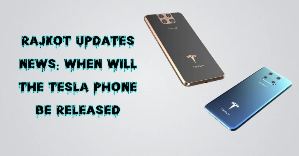Rajkot Updates News: When Will The Tesla Phone Be Released